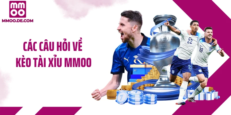 Các câu hỏi về kèo tài xỉu MMOO