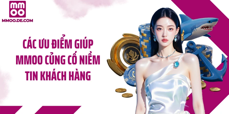 Các ưu điểm giúp MMOO củng cố niềm tin khách hàng