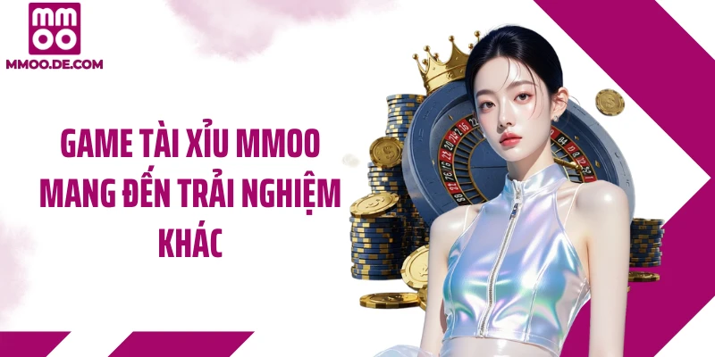 Game tài xỉu MMOO mang đến trải nghiệm khác