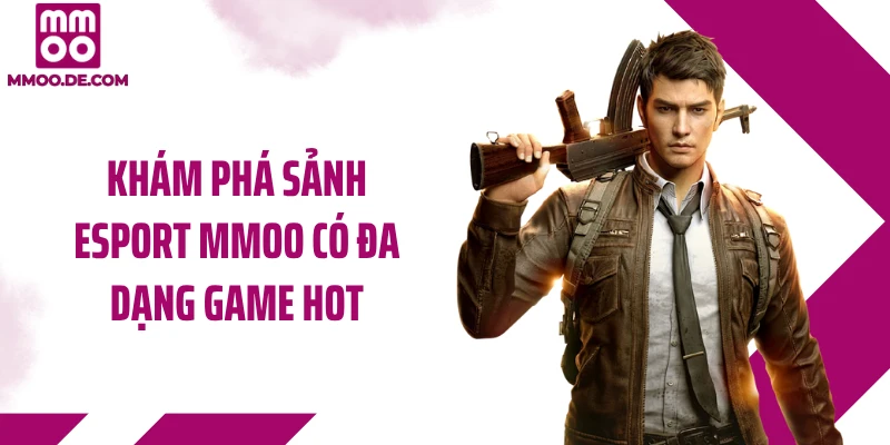 Khám phá sảnh Esport MMOO có đa dạng game hot