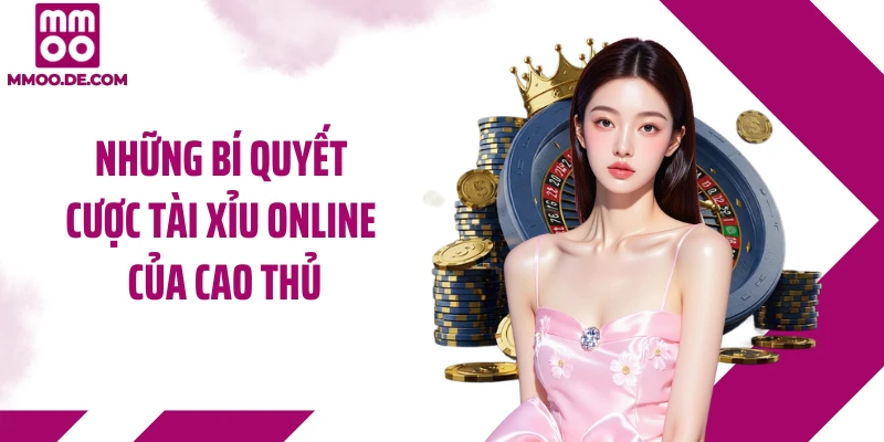 Những bí quyết cược tài xỉu online của cao thủ