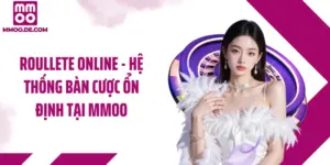 Roullete Online - Hệ Thống Bàn Cược Ổn Định Tại MMOO