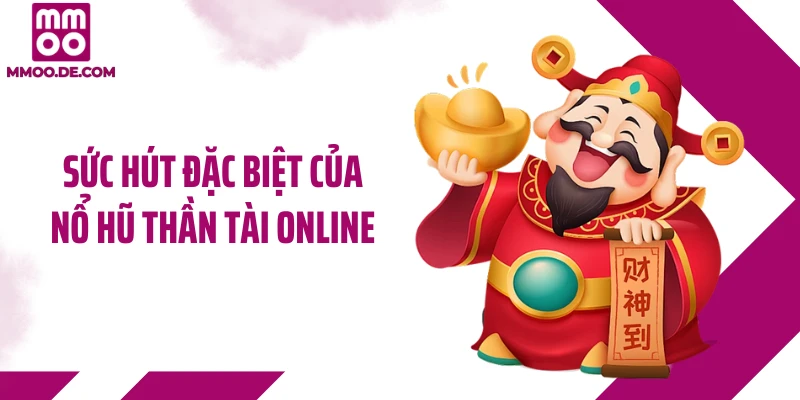 Sức hút đặc biệt của nổ hũ thần tài online