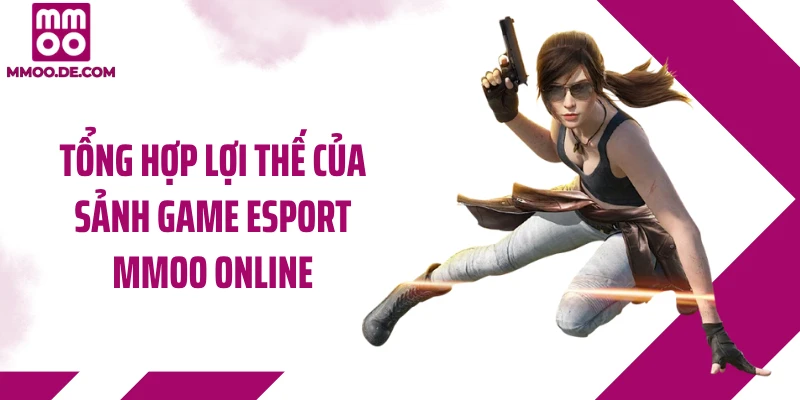 Tổng hợp lợi thế của sảnh game Esport MMOO online